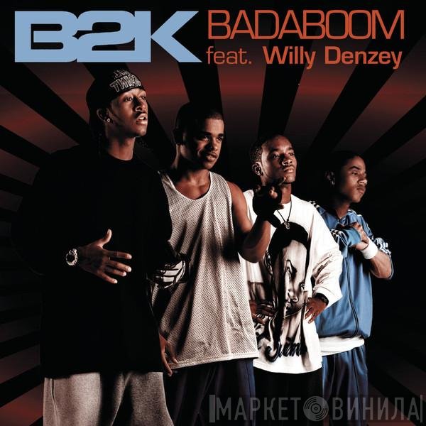 B2K Feat. Willy Denzey  - Badaboom