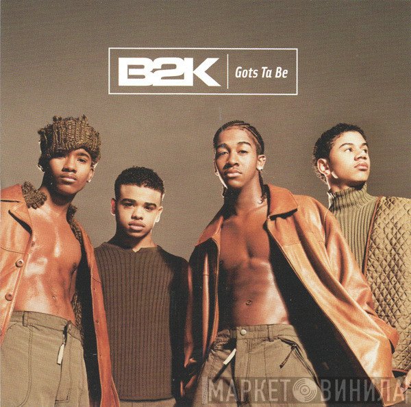 B2K  - Gots Ta Be