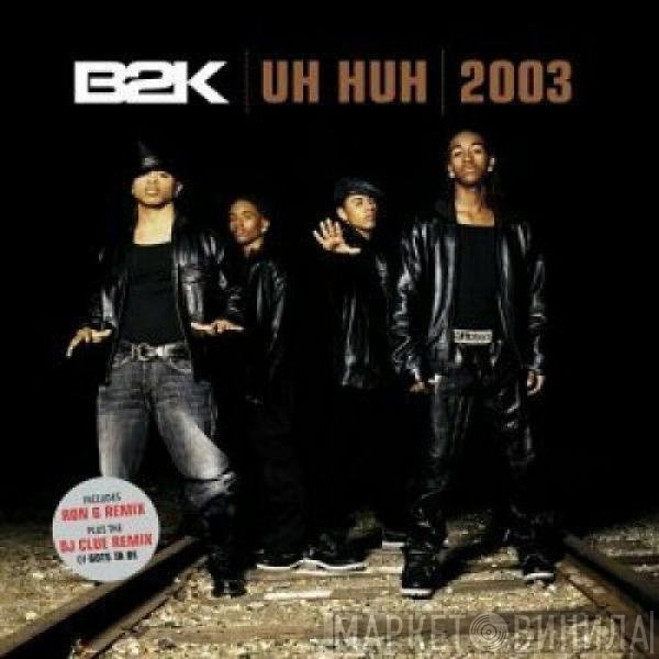 B2K - Uh Huh 2003