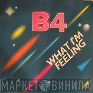 B4 - What I'm Feeling