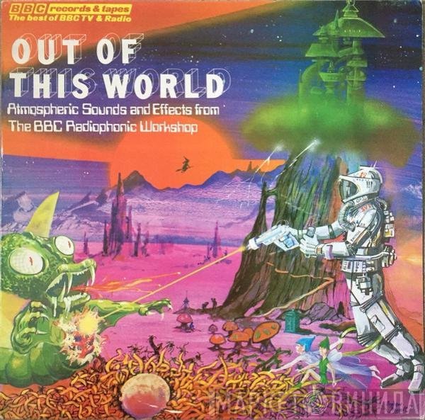 BBC Radiophonic Workshop - Out Of This World - Atmospheric Sounds And Effects From The BBC Radiophonic Workshop
