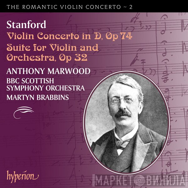 BBC Scottish Symphony Orchestra, Charles Villiers Stanford, Martyn Brabbins, Anthony Marwood - Violin Concerto In D, Op. 74 / Suite For Violin And Orchestra, Op. 32