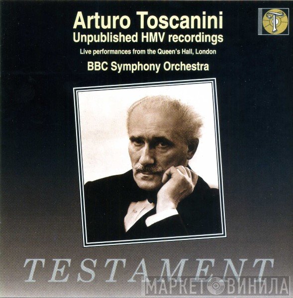 BBC Symphony Orchestra, Arturo Toscanini - Unpublished HMV Recordings