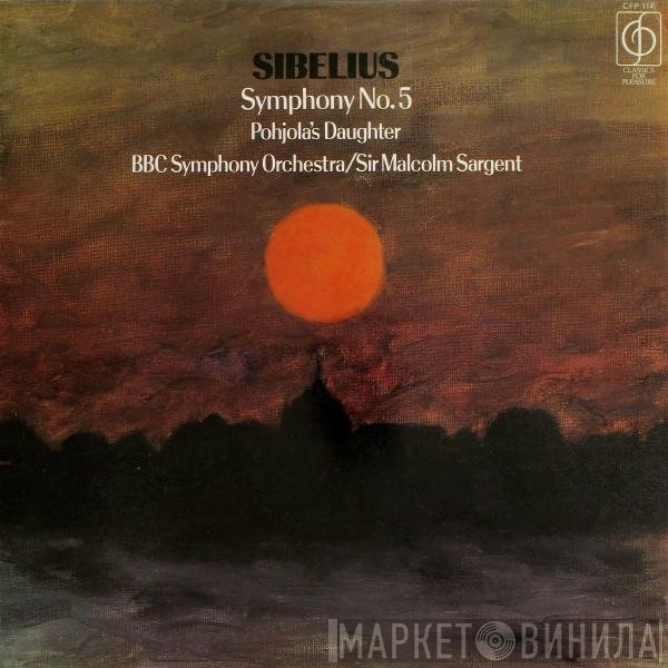 BBC Symphony Orchestra, Jean Sibelius, Sir Malcolm Sargent - Symphonie Nr. 5 In E Flat - Pohjola's Daughter