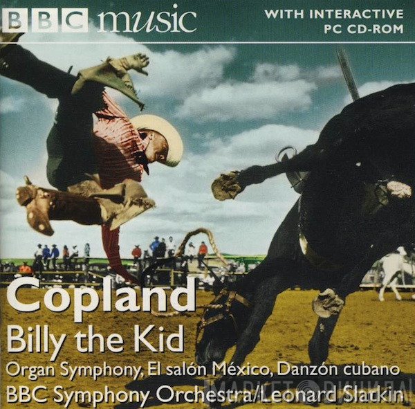 BBC Symphony Orchestra, Leonard Slatkin, Aaron Copland - Billy The Kid, Organ Symphony, El Salón México, Danzón Cubano