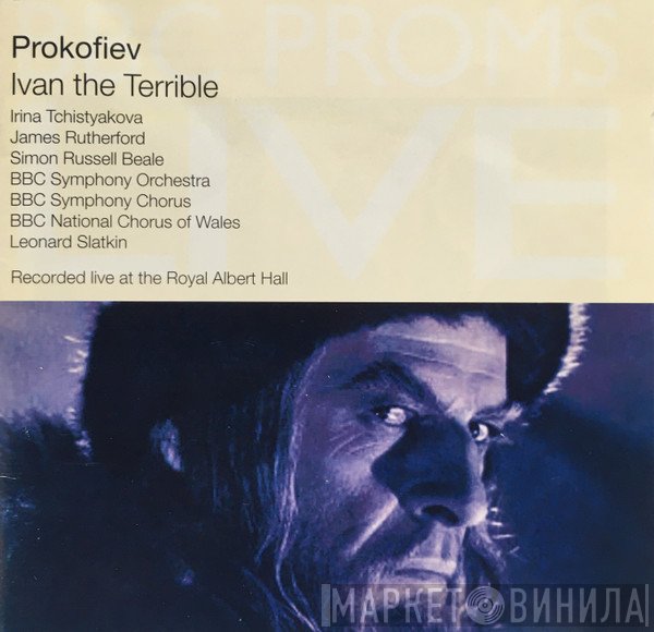 BBC Symphony Orchestra, Leonard Slatkin, BBC Symphony Chorus, Sergei Prokofiev, James Rutherford, The BBC National Chorus Of Wales, Irina Tchistyakova - Ivan The Terrible