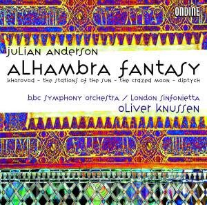 BBC Symphony Orchestra, London Sinfonietta, Oliver Knussen, Julian Anderson  - Alhambra Fantasy - Khorovod  - The Stations Of The Sun - The Crazed Moon - Diptych