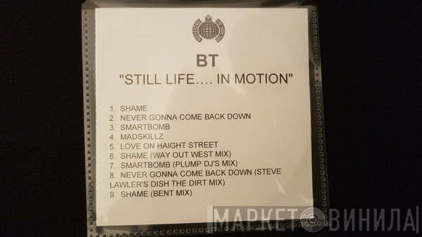 BT  - Still Life.... In Motion