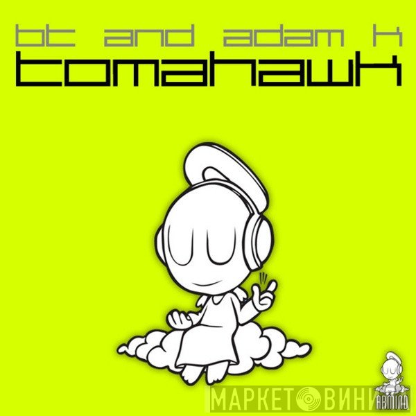 BT and Adam K  - Tomahawk