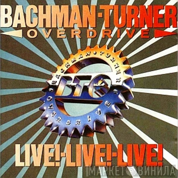 Bachman-Turner Overdrive  - Live! Live! Live!