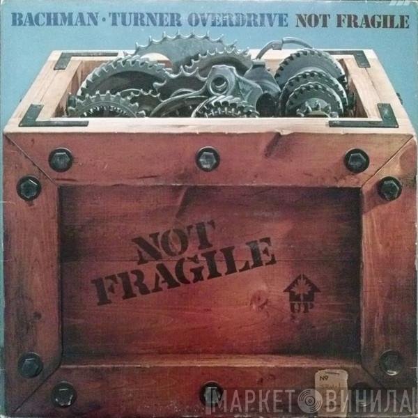 Bachman-Turner Overdrive  - Not Fragile