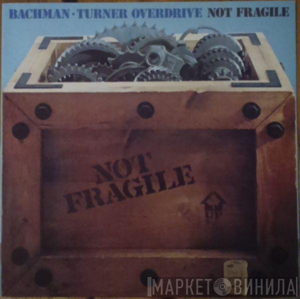 Bachman-Turner Overdrive  - Not Fragile