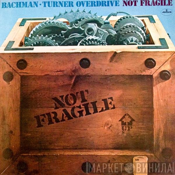 Bachman-Turner Overdrive  - Not Fragile