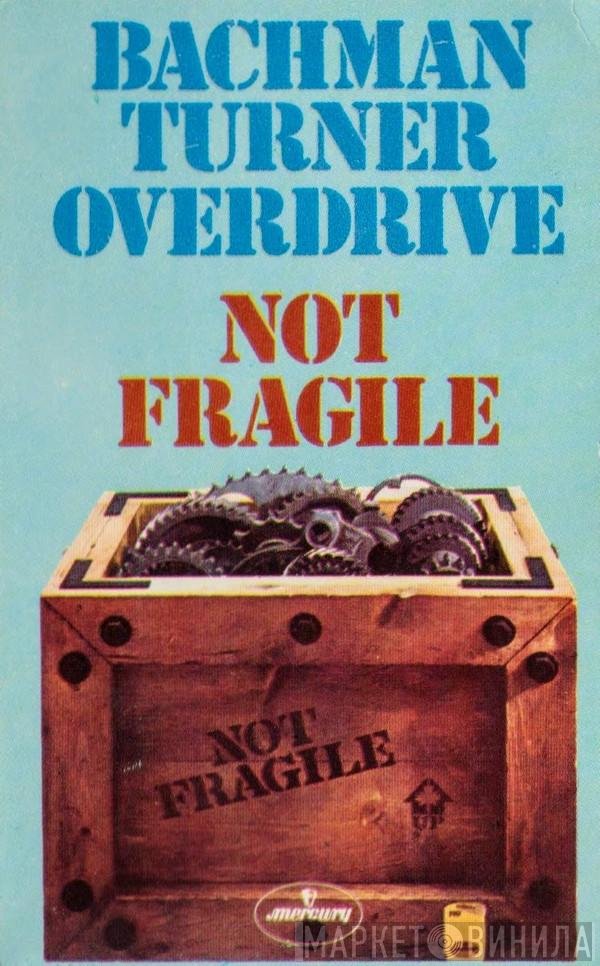 Bachman-Turner Overdrive  - Not Fragile