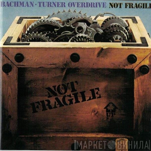 Bachman-Turner Overdrive  - Not Fragile