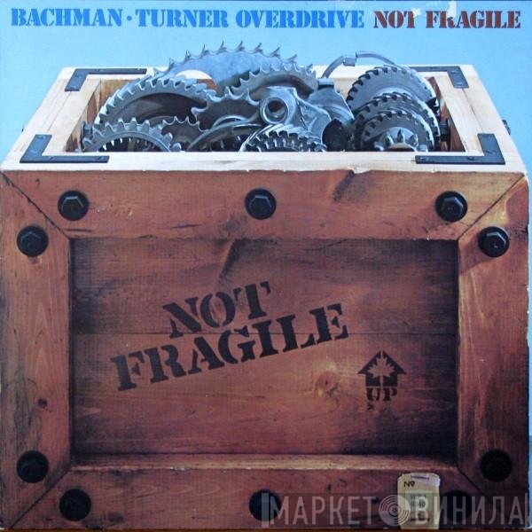 Bachman-Turner Overdrive  - Not Fragile