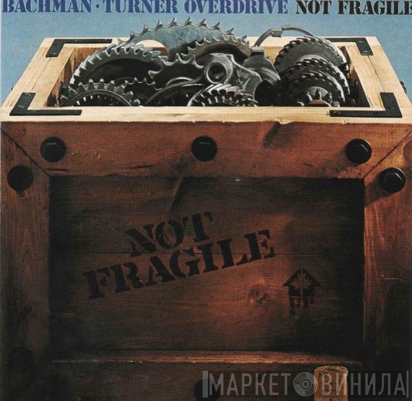 Bachman-Turner Overdrive  - Not Fragile