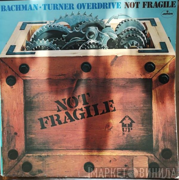 Bachman-Turner Overdrive  - Not Fragile