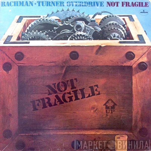 Bachman-Turner Overdrive  - Not Fragile
