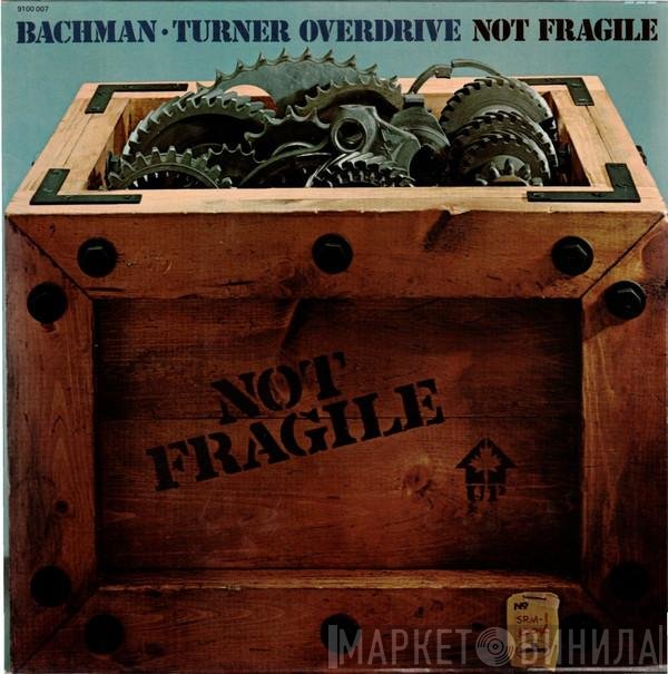 Bachman-Turner Overdrive  - Not Fragile