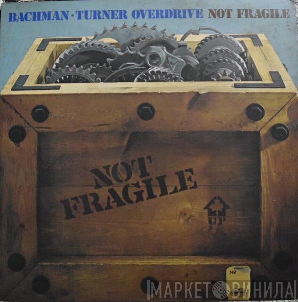 Bachman-Turner Overdrive  - Not Fragile