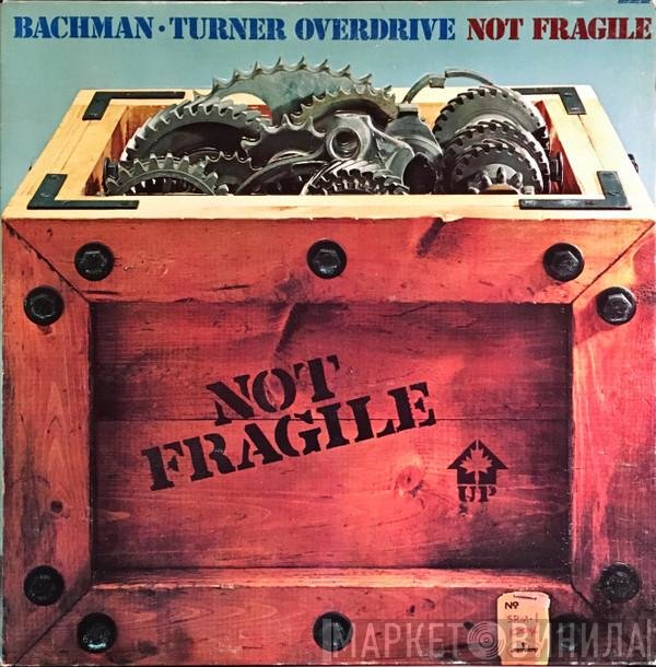 Bachman-Turner Overdrive  - Not Fragile