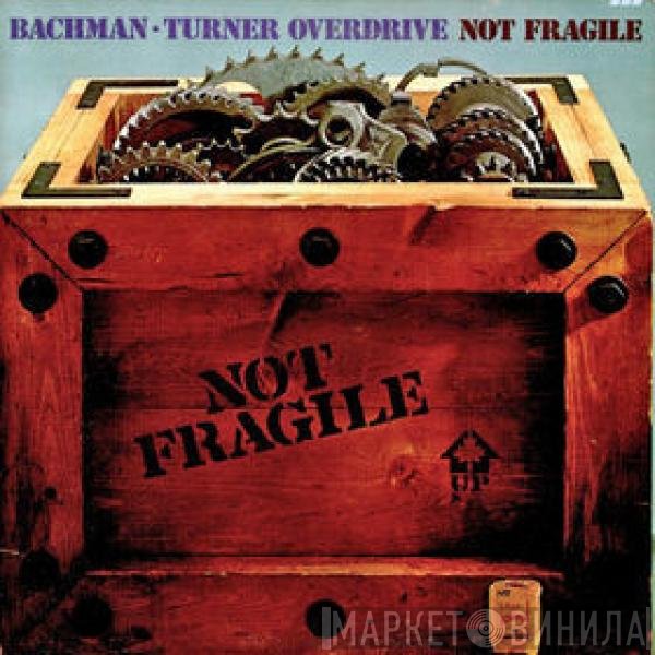 Bachman-Turner Overdrive  - Not Fragile