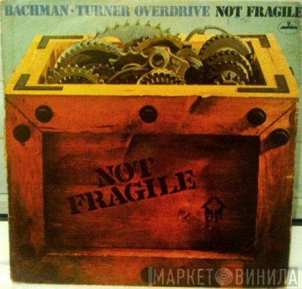 Bachman-Turner Overdrive  - Not Fragile