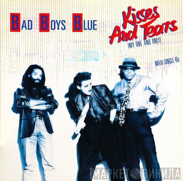 Bad Boys Blue  - Kisses And Tears (My One And Only)
