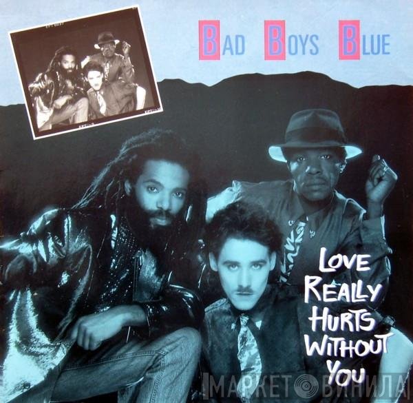 Bad Boys Blue  - Love Really Hurts Without You