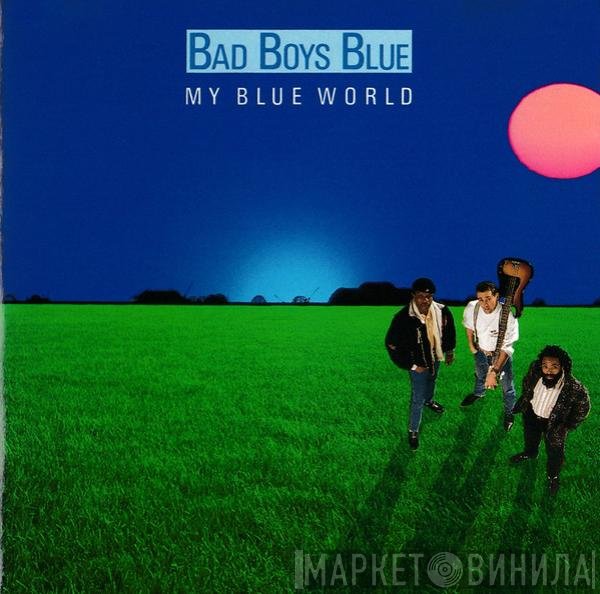 Bad Boys Blue  - My Blue World