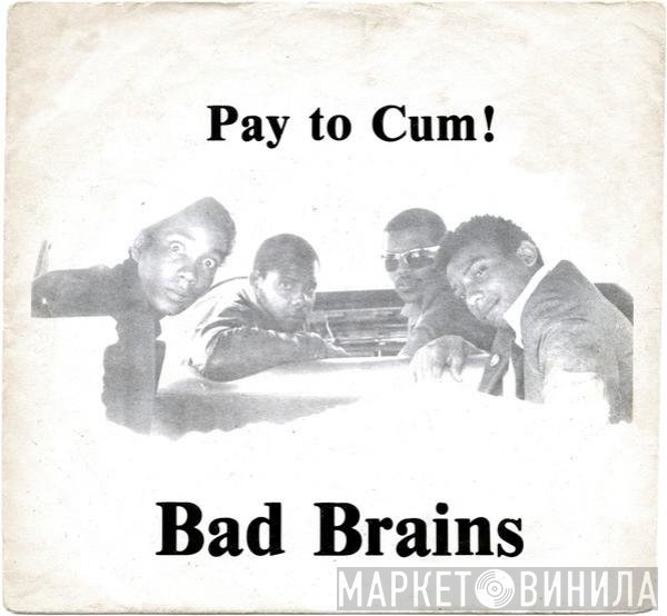 Bad Brains  - Pay To Cum!