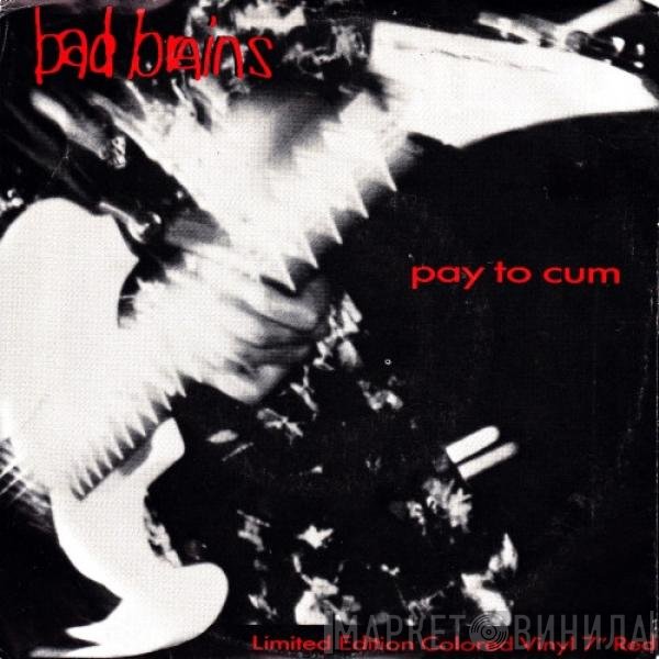 Bad Brains  - Pay To Cum