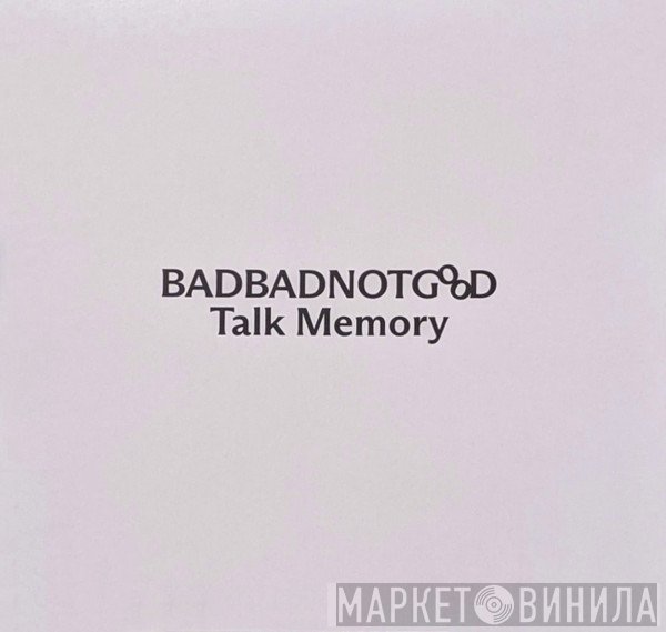 BadBadNotGood  - Talk Memory