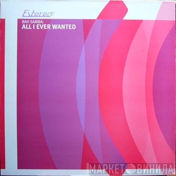 Bah Samba - All I Ever Wanted