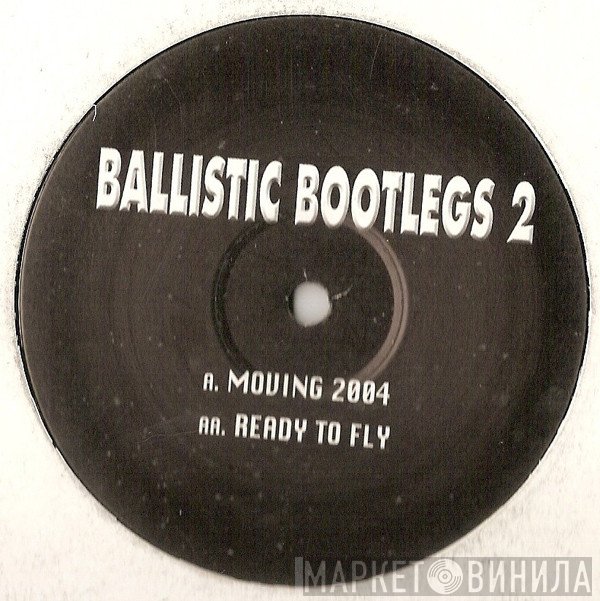  - Ballistic Bootlegs 2