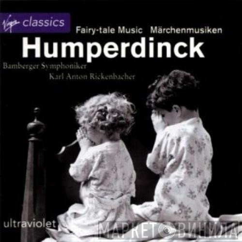 Bamberger Symphoniker, Engelbert Humperdinck , Karl Anton Rickenbacher - Fairy-Tale Music = Märchenmusiken