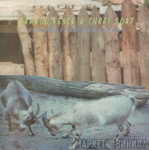  - Bamboo Fence & Curry Goat - Foundation Dancehall
