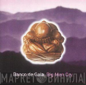 Banco De Gaia - Big Men Cry