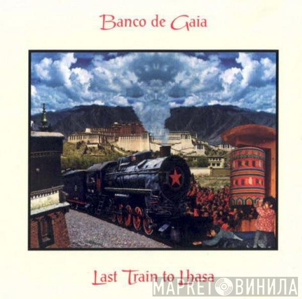 Banco De Gaia  - Last Train To Lhasa