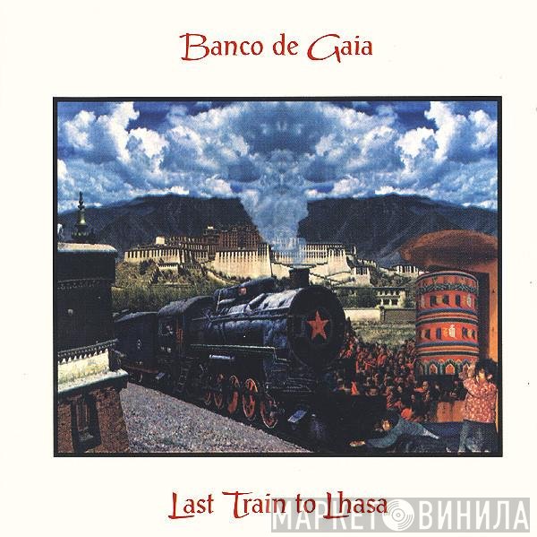 Banco De Gaia  - Last Train To Lhasa