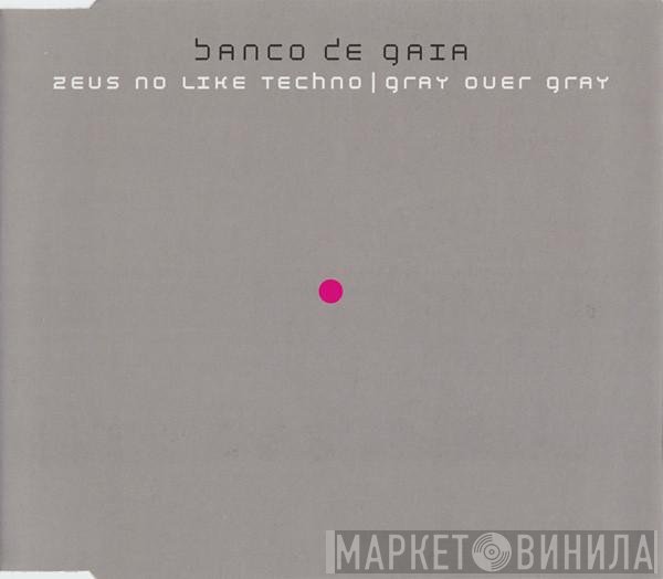 Banco De Gaia - Zeus No Like Techno / Gray Over Gray
