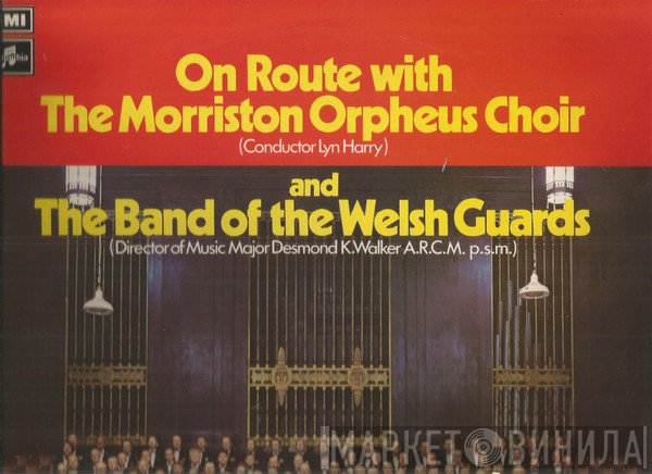 Band Of The Welsh Guards, The Morriston Orpheus Choir, Desmond Walker , Lyn Harry - On Route With The Morriston Orpheus Choir And The Band Of The Welsh Guards