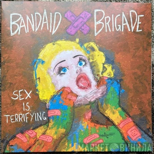 Bandaid Brigade - Sex Is Terrifying