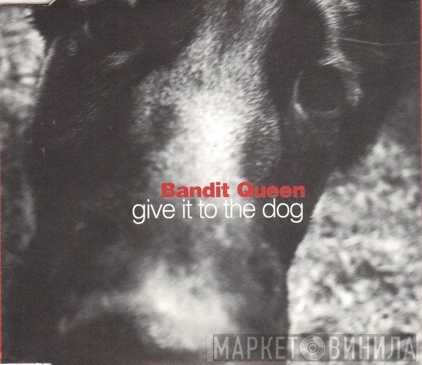 Bandit Queen - Give It To The Dog