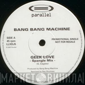 Bang Bang Machine - Geek Love