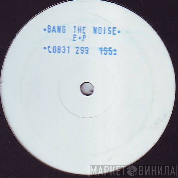  - Bang The Noise EP