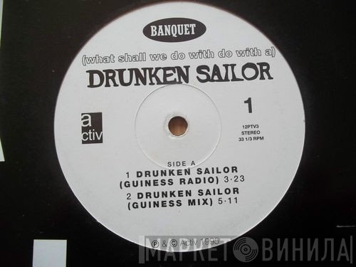 Banquet  - (What Shall We Do With A) Drunken Sailor
