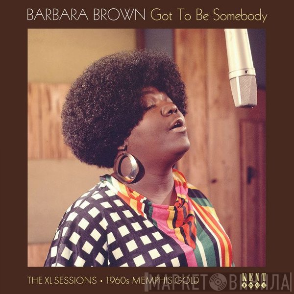 Barbara Brown  - Got To Be Somebody: The XL Sessions 1960s Memphis Gold