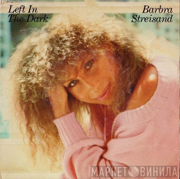 Barbra Streisand  - Left In The Dark